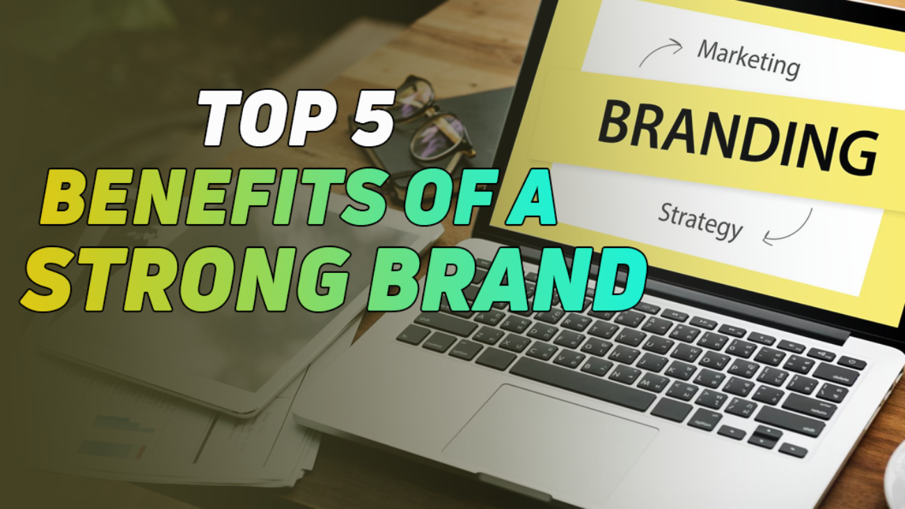 Benefits of A Strong Brand