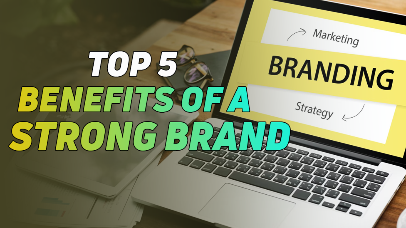 Benefits of A Strong Brand