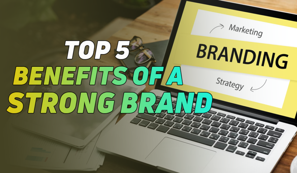 Benefits of A Strong Brand