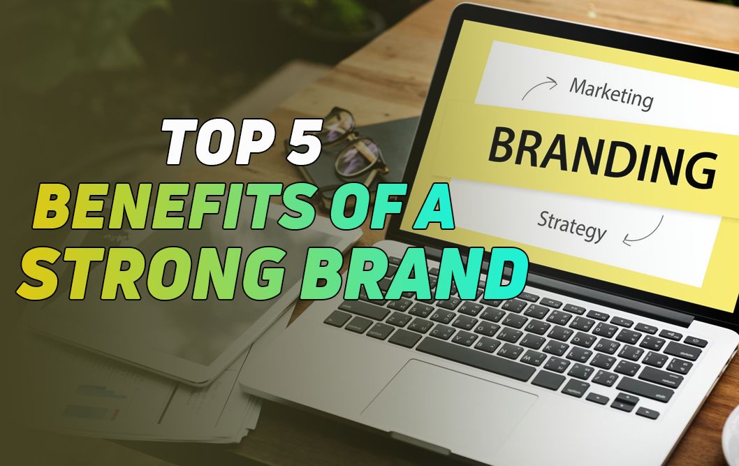 Benefits of A Strong Brand